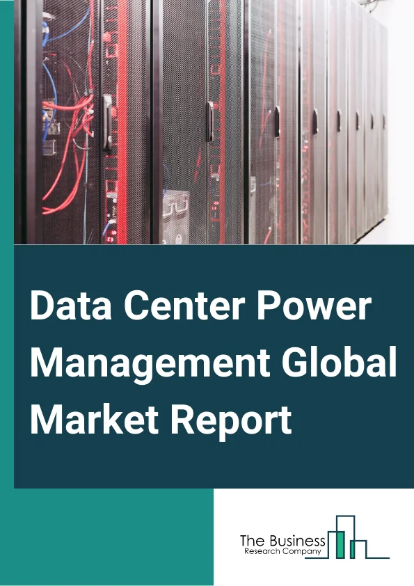 Data Center Power Management Global Market Report 2025 – By Component (Hardware, DCIM (Data Center Infrastructure Management) Software, Services), By Data Center Type (Modular Data Centers, Colocation Data Centers, Cloud Data Centers, Edge Data Centers, Hyperscale Data Center, Micro Mobile Data Centers), By Installation Type (New Installation, Retrofit Or Upgrade), By Industry (Banking, Financial Services And Insurance (BFSI), Healthcare, Manufacturing, IT And Telecom, Media And Entertainment, Retail, Government, Other Industries) – Market Size, Trends, And Global Forecast 2025-2034