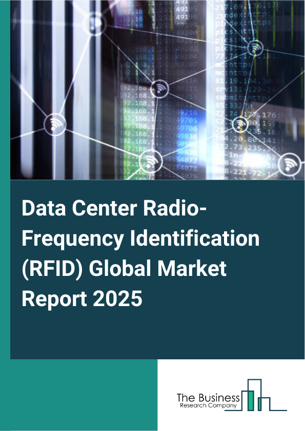 Global Data Center Radio-Frequency Identification (RFID) Market Report 2025