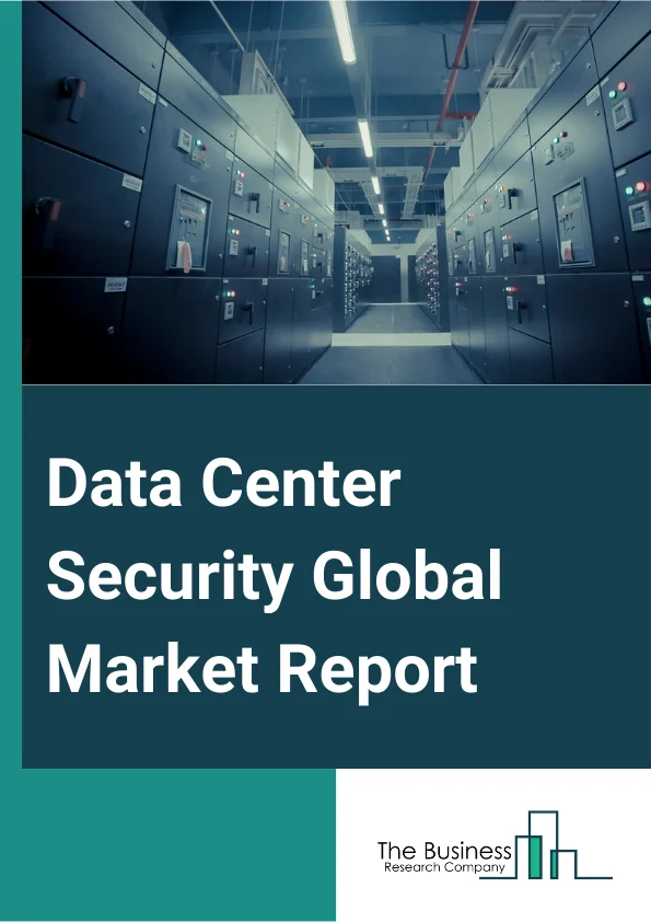 Data Center Security Global Market Report 2024 