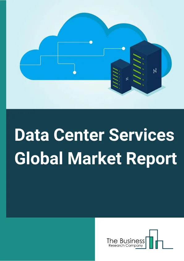 Data Center Services Global Market Report 2024 – By Services (Installation And Integration Services, Training Services, Consulting Services, Maintenance And Support, Other Services), By Type (Small Data Centers, Medium Data Centers, Large Data Centers), By Infrastructure Type (Servers, Storage And Networking), By Application (BFSI (Banking, Financial Services And Insurance), Colocation, Energy, Government, Healthcare, IT (Information Technology) And Telecom, Manufacturing, Other Applications) – Market Size, Trends, And Global Forecast 2024-2033