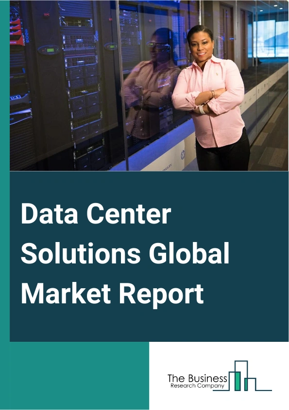 Global Data Center Solutions Market Report 2025
