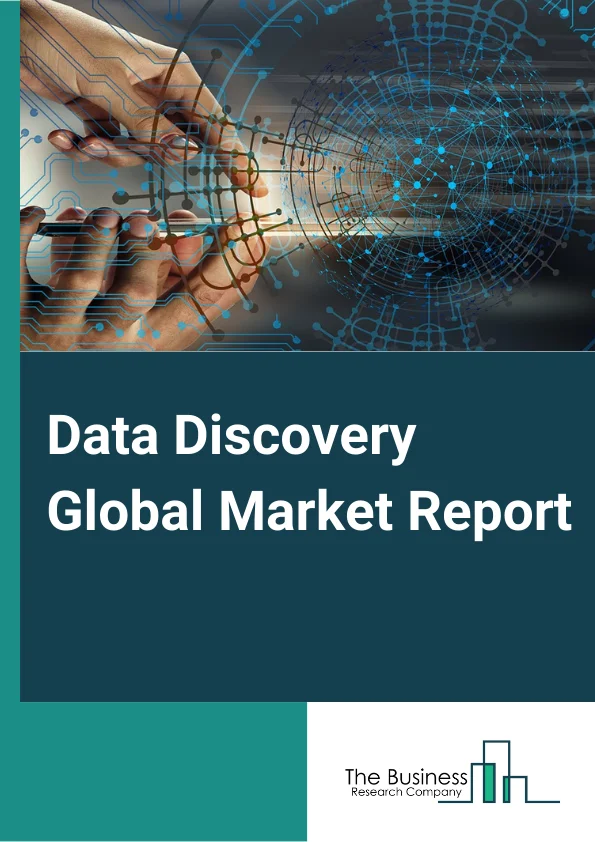 Data Discovery Global Market Report 2024 – By Component (Software, Service), By Deployment Model (Cloud-Based, On Premises), By Organization Size (Large Enterprises, Small Enterprises), By Industry Verticals (Banking, Financial Services, and Insurance (BFSI), Telecommunications and IT, Retail and E-Commerce, Manufacturing, Energy and Utilities, Other Industry Verticals) – Market Size, Trends, And Global Forecast 2024-2033