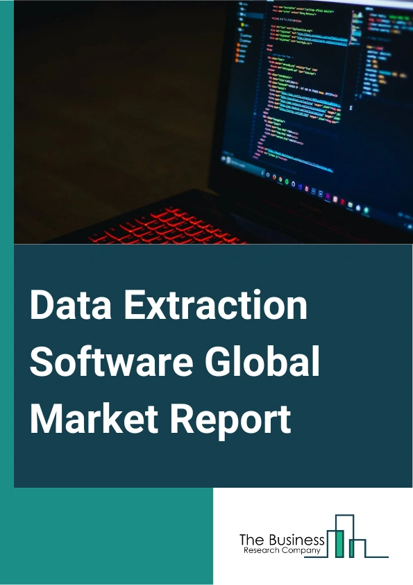 Data Extraction Software Global Market Report 2025 – By Component (Tools, Services), By Deployment (Cloud, On-Premises), By Organization Type (Large Enterprises, Small And Medium Enterprises (SMEs)), By Vertical (Banking, Financial Services, and Insurance (BFSI), Retail, IT And Telecommunication, Medical And Healthcare, Manufacturing, Government And Public Sector, Other Verticals) – Market Size, Trends, And Global Forecast 2025-2034