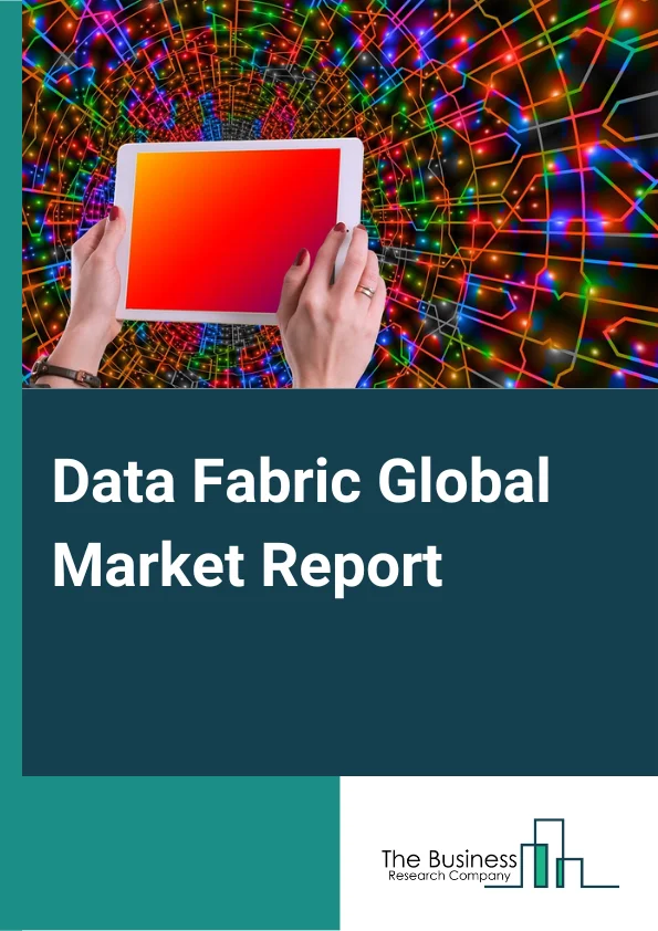 Data Fabric Global Market Report 2025 – By Type (Disk-Based Data Fabric, In-Memory Data Fabric), By Component (Software, Service), By Application (Fraud Detection And Security Management, Customer Experience Management, Governance, Risk, And Compliance Management, Sales And Marketing Management, Business Process Management), By End User (Banking, Financial Services, And Insurance (BFSI), Information Technology (IT) And Telecom, Retail, Healthcare And Pharmaceuticals, Manufacturing, Government) – Market Size, Trends, And Global Forecast 2025-2034