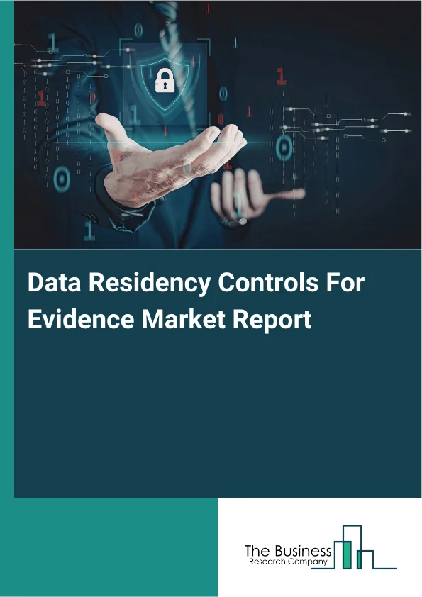 Data Residency Controls For Evidence Market Report Infographic Image