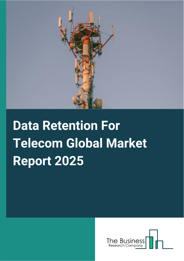 Global Data Retention For Telecom Market Report 2025