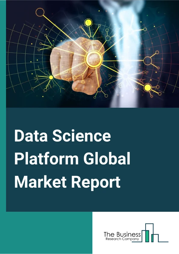 Data Science Platform Global Market Report 2024 – By Type (Solutions, Services), By Deployment (Cloud-Based, On-Premise), By End User (BFSI, Telecommunication, Transportation And Logistics, Healthcare, Manufacturing, Other End Users) – Market Size, Trends, And Global Forecast 2024-2033