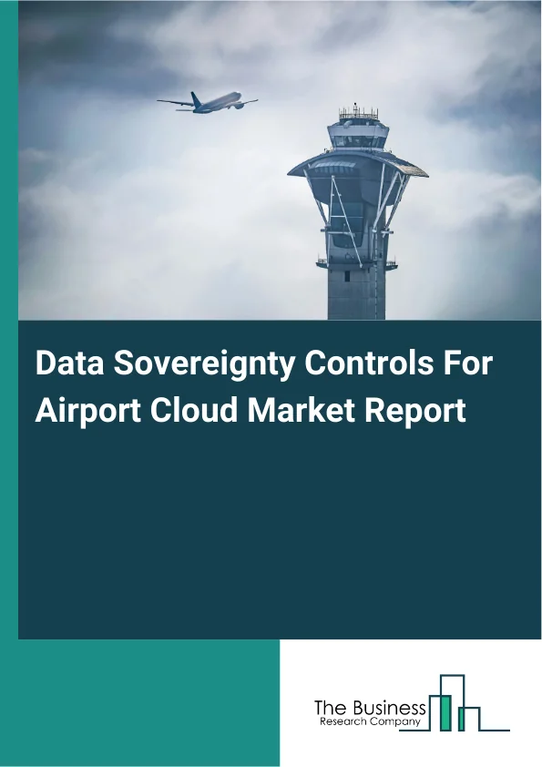 Data Sovereignty Controls For Airport Cloud Market Report Infographic Image
