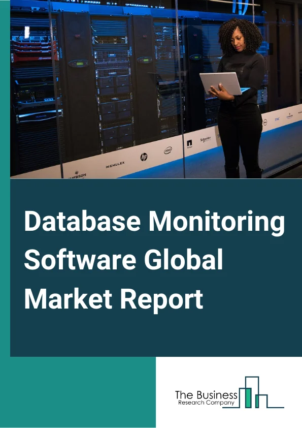 Database Monitoring Software Global Market Report 2024 – By Component( Software, Services), By Deployment( Cloud or SaaS, On-Premises), By Enterprise Size( Large Enterprises, SMEs), By End User( Banks and Financial Institutes, Healthcare, Government, IT and Telecom, Retail, Other End Users) – Market Size, Trends, And Global Forecast 2024-2033