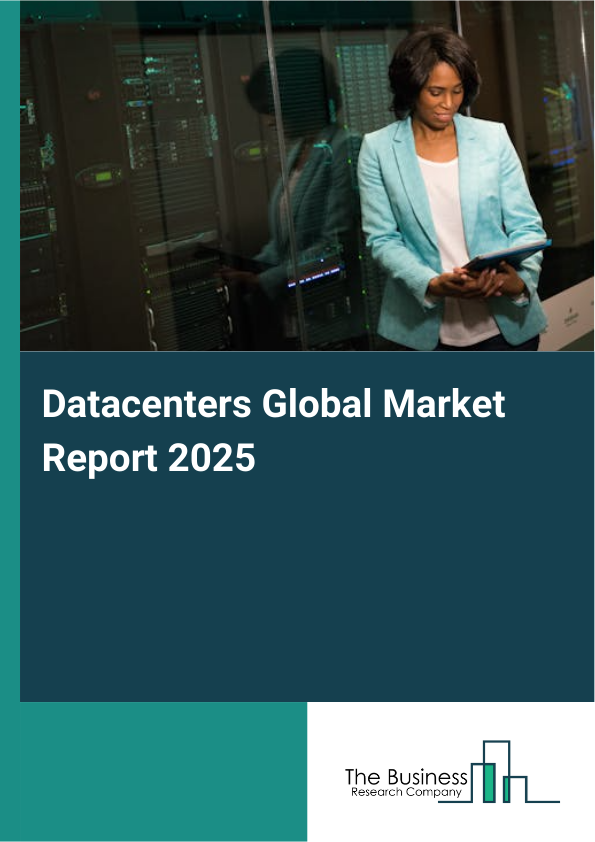 Global Datacenters Market Report 2025