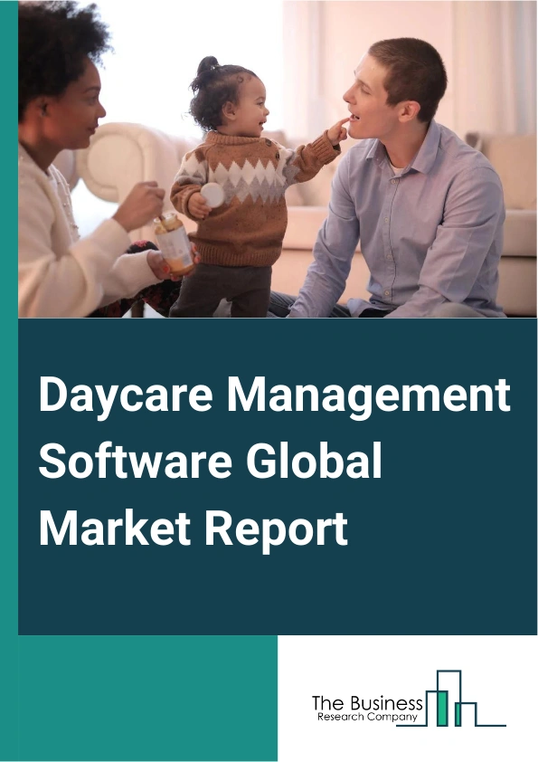 Daycare Management Software Global Market Report 2025 – By Type (Cloud-Based Software, On-Premises Software), By Solution (Parents Engagement And Communication Management, Time And Activity Management, Students Attendance Tracking, Child Care Payment, Accounting And Recordkeeping, Pandemic Protocol Management, Childcare Security, Nutrition And Meal Planning Management, Other Solutions), By Application (Daycare Centers, Kindergarten, Other Children Care Facilities) – Market Size, Trends, And Global Forecast 2025-2034