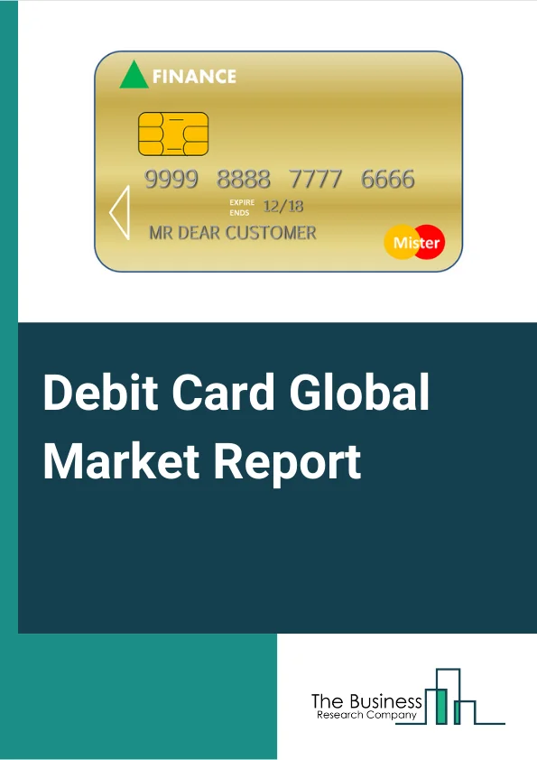 Debit Card Global Market Report 2024 – By Card Type (Classic, Signature, Platinum, Gold), By Service Provider (Visa, Mastercard, Rupay, Other Service Providers), By Application (Commercial, Bank, Shopping, Other Applications) – Market Size, Trends, And Global Forecast 2024-2033