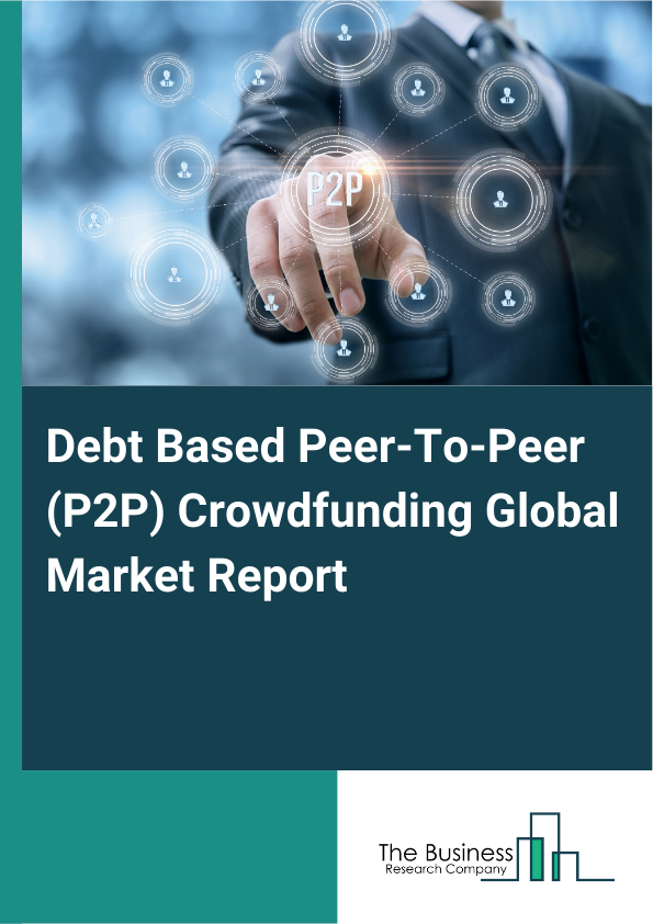 Global Debt Based Peer-To-Peer (P2P) Crowdfunding Market Report 2025