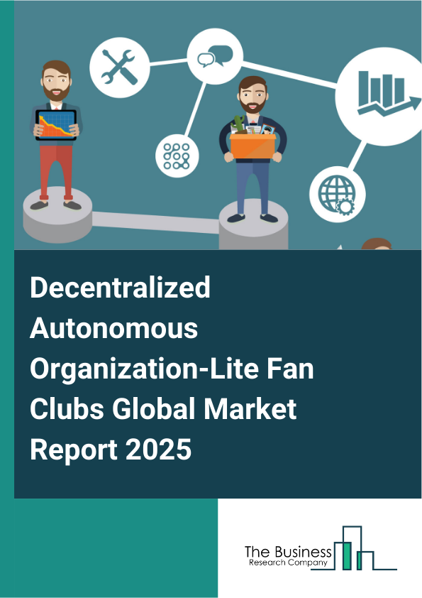 Global Decentralized Autonomous Organization-Lite Fan Clubs Market Report 2025