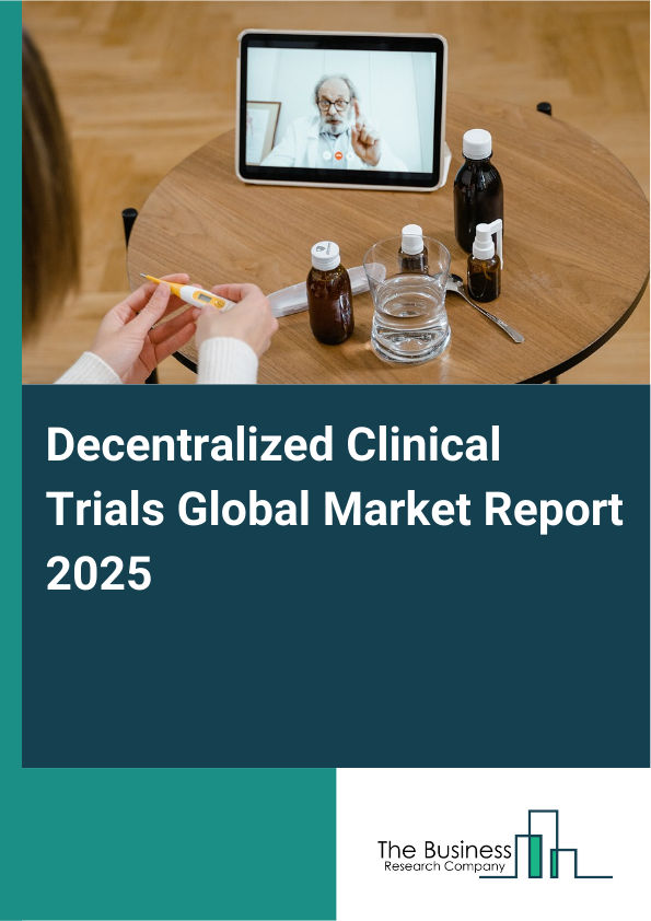 Global Decentralized Clinical Trials Market Report 2025