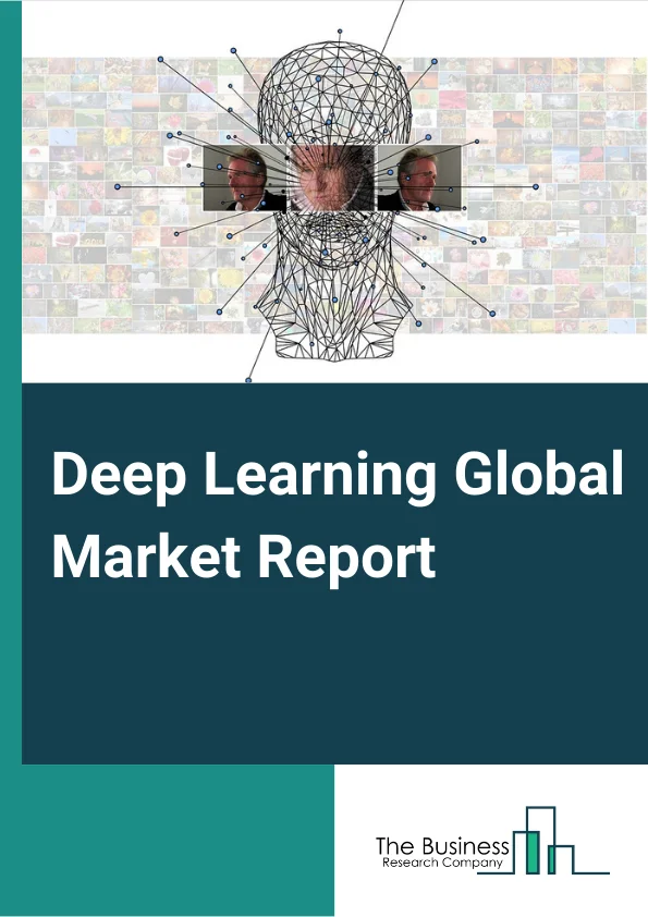 Deep Learning Global Market Report 2023 – By Product (Hardware, Software, Services), By Application (Image Recognition, Signal Recognition, Data Mining), By End User (BFSI, Automotive, Telecom and Media, Retail, Manufacturing, Healthcare, Other End Users) – Market Size, Trends, And Global Forecast 2023-2032