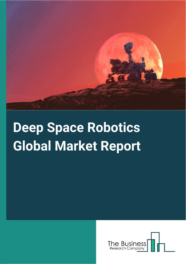 Global Deep Space Robotics Market Report 2025