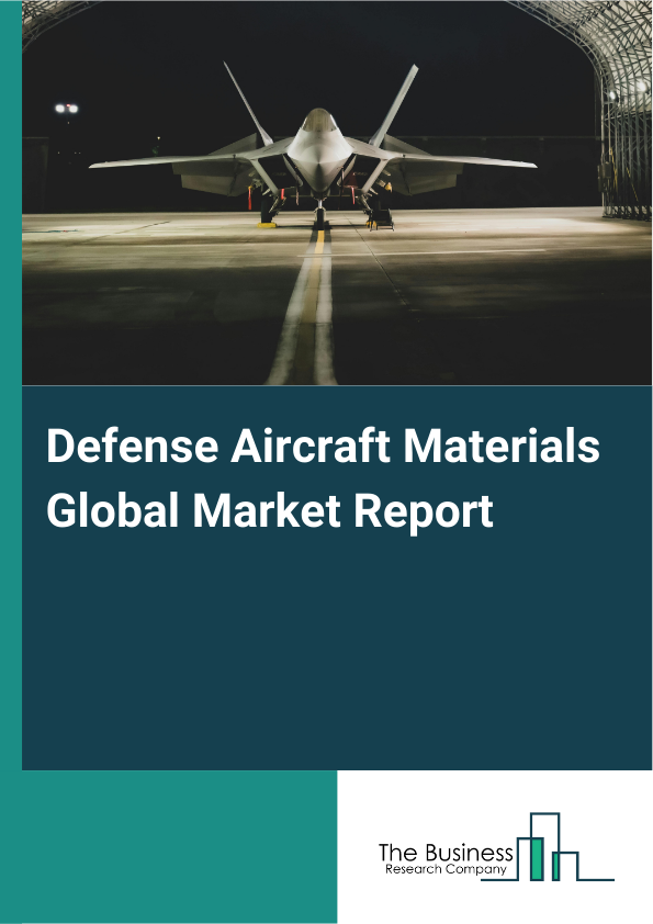 Global Defense Aircraft Materials Market Report 2025