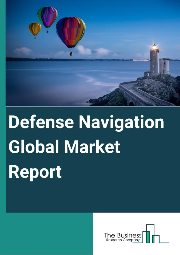 Defense Navigation Global Market Report 2024 – By Platform Type (Airborne Platform, Naval Platform, Land Platform), By Technology (Fiber Optic Gyro Navigation System, Ring Laser Gyro Navigation System, Mechanical Navigation System, Hemispherical Resonator Gyro Navigation System, Micromechanical Systems-Based Navigation System, Other Technologies), By Application (Ship, Boat, Autonomous Underwater Vehicle, Remotely Operated Underwater Vehicle) – Market Size, Trends, And Global Forecast 2024-2033