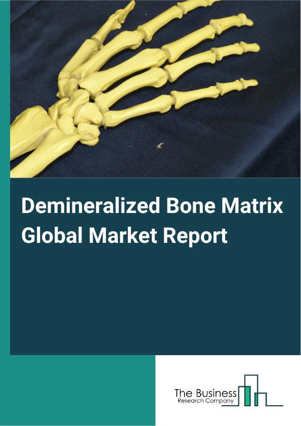 Global Demineralized Bone Matrix Market Report 2025