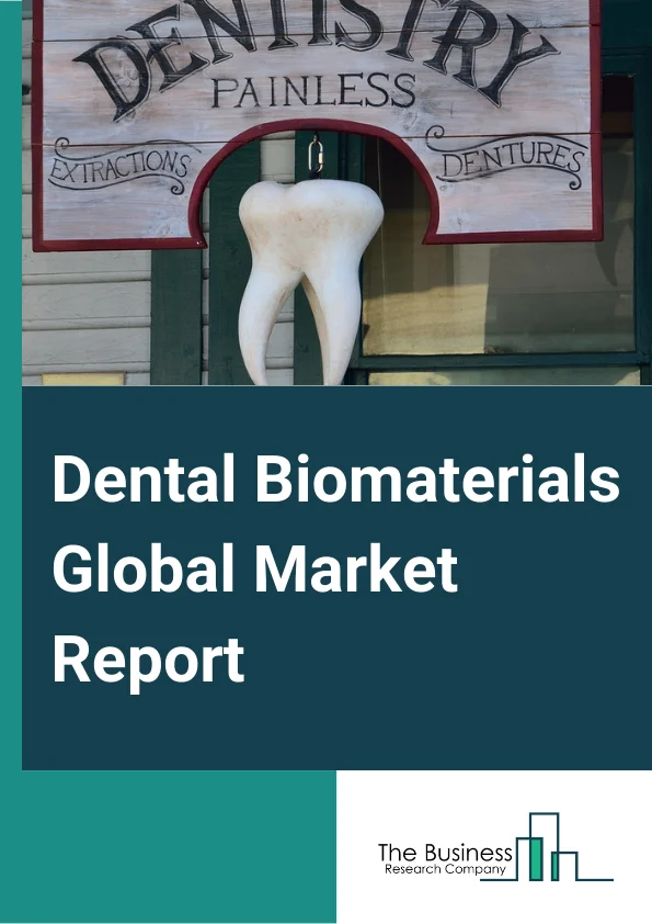 Dental Biomaterials Global Market Report 2023 