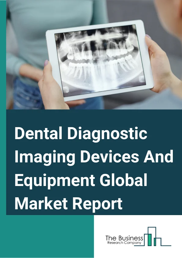 Dental Diagnostic Imaging Devices And Equipment Global Market Report 2024 – By Method (Intraoral Imaging, Extraoral Imaging), By Technology (X-Ray Systems, Dental Cone Beam Computed Tomography, Magnetic Resonance Imaging, Other Technologies), By End User (Hospitals, Dental Clinics, Forensic Labs, Other End Users) – Market Size, Trends, And Global Forecast 2024-2033