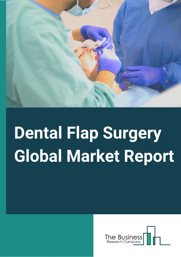Dental Flap Surgery Global Market Report 2024 – By Flap Type( Trapezoidal Flap, Triangular Flap, Envelope Flap, Semilunar Flap, Pedicle Flap), By Incision Type( Horizontal, Vertical), By Technique( Modified Widman Flap, Undisplaced Flap, Apically Displaced Flap ), By End-User( Hospitals, Dental Clinics ) – Market Size, Trends, And Global Forecast 2024-2033