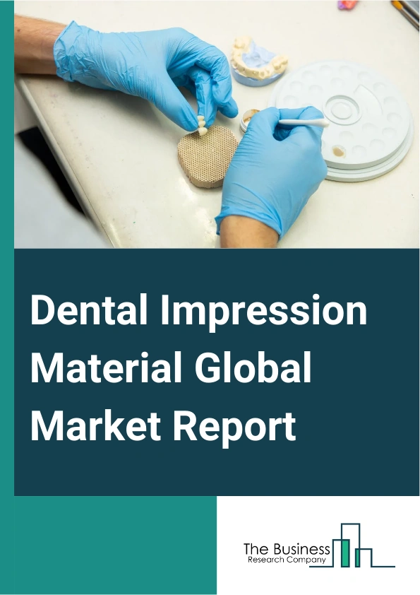 Dental Impression Material Global Market Report 2025 – By Material Type (Alginate, Silicone, Polyether, Other Material Types), By Application (Orthodontics, Restorative, Prosthodontics), By End-User (Dental Hospitals And...