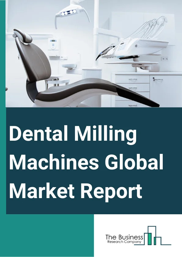 Dental Milling Machines Global Market Report 2024 – By Type (In-Lab Milling Machines, In-Office Milling Machines), By Size (Tabletop, Bench-Top, Standalone), By Technology (CAD Or CAM Milling Machines, Copying Milling Machines), By Application (Bridges, Crowns, Dentures, Veneers, Inlays Or Onlays), By End-User (Dental Hospitals And Clinics, Dental Laboratories, Other End-Users) – Market Size, Trends, And Global Forecast 2024-2033