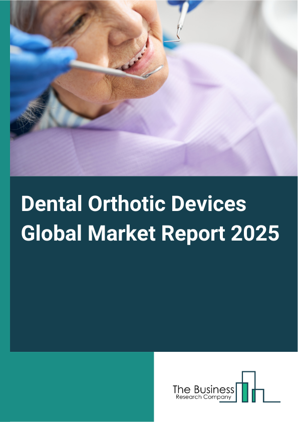 Global Dental Orthotic Devices Market Report 2025