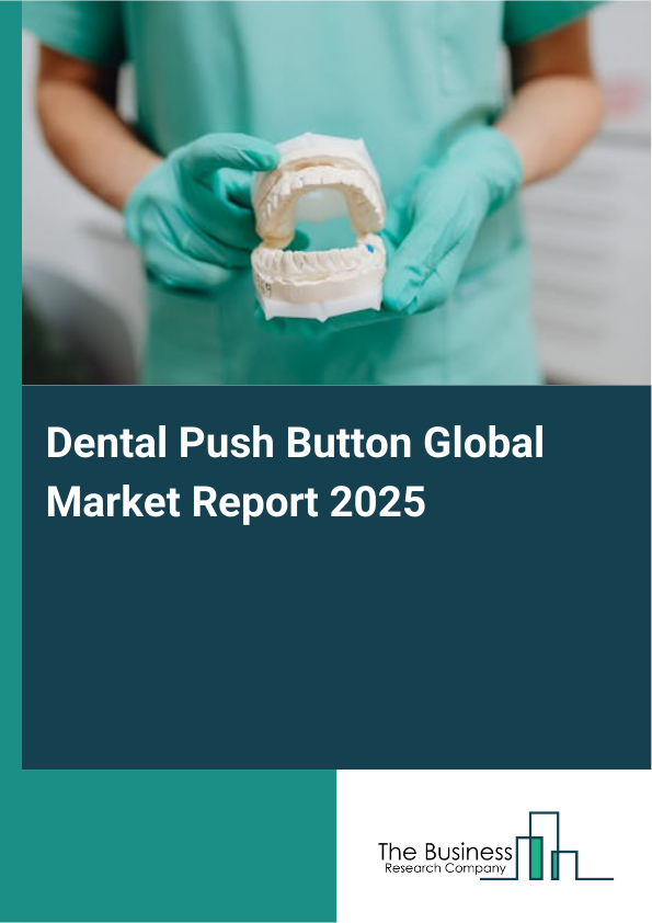 Global Dental Push Button Market Report 2025
