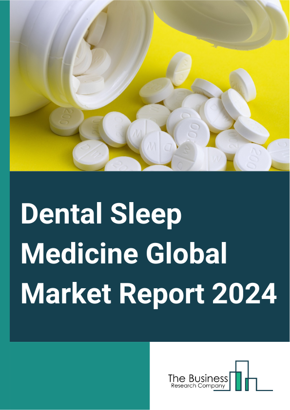 Dental Sleep Medicine Global Market Report 2025 – By Type (Diagnostic, Treatment), By Age Group ( Pediatric, Adult, Geriatric), By End User (Hospitals, Sleep Laboratories, Home, Other End Users) – Impact of Tariff and Tr...