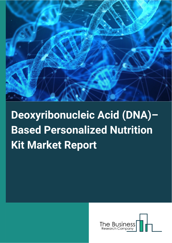 Deoxyribonucleic Acid (DNA)–Based Personalized Nutrition Kit Market Report Infographic Image