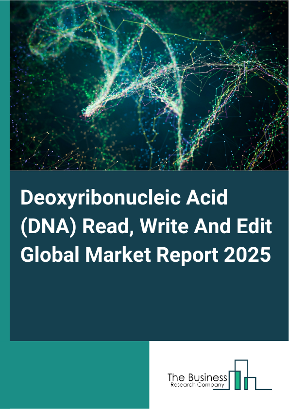 Global Deoxyribonucleic Acid (DNA) Read, Write And Edit Market Report 2025
