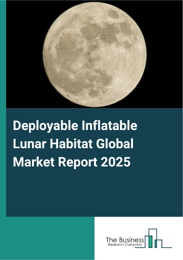 Global Deployable Inflatable Lunar Habitat Market Report 2025