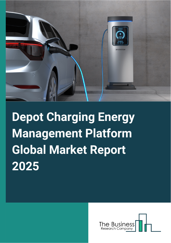 Global Depot Charging Energy Management Platform Market Report 2025