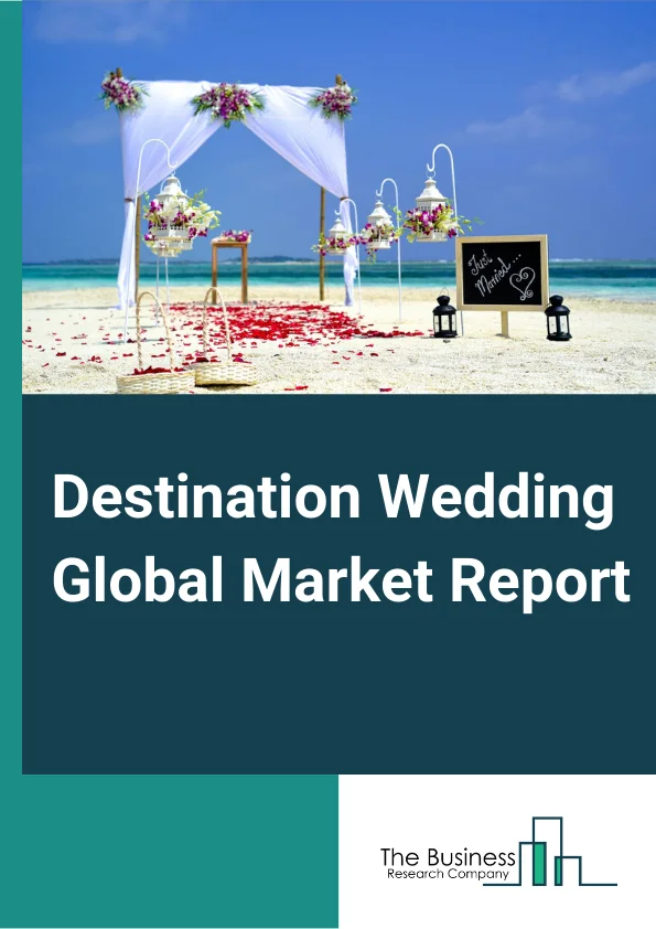 Destination Wedding Market Report 2023