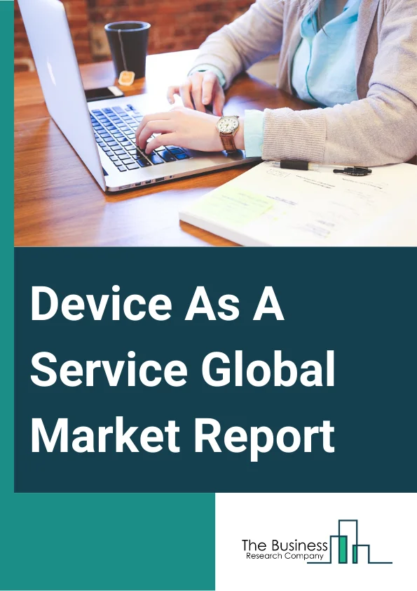 Device-As-A-Service Global Market Report 2025 – By Device Type (Desktops, Laptops, Notebooks, Tablets, Smartphones And Peripherals), By Offering (Hardware, Software, Service), By Enterprise Size (Small And Medium Enterprise, Large Enterprise), By Industry Vertical (Banking, Financial Services And Insurance (BFSI), Educational Institutions, Healthcare And Life Sciences, IT And Telecommunication, Public Sector And Government Offices, Other Industry Verticals) – Market Size, Trends, And Global Forecast 2025-2034