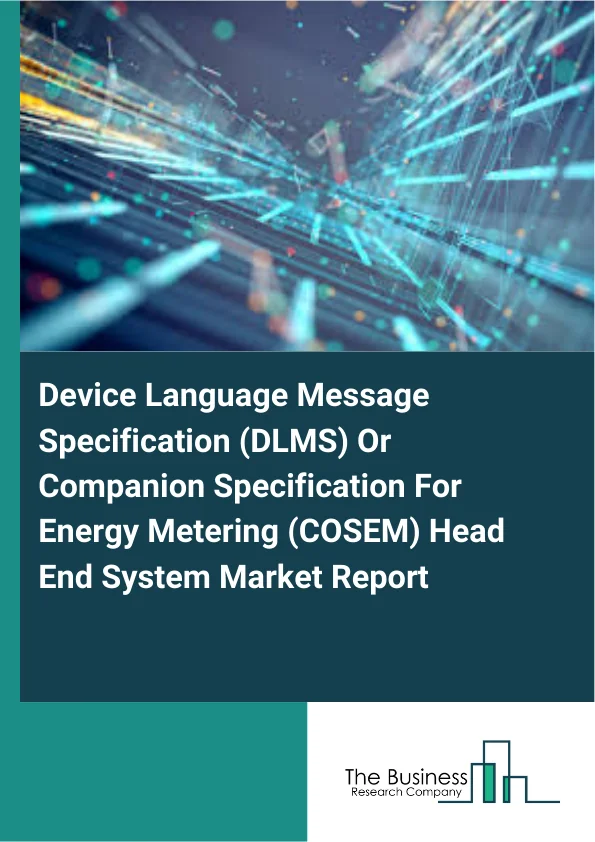 Device Language Message Specification (DLMS) Or Companion Specification For Energy Metering (COSEM) Head-End System Market Report Infographic Image