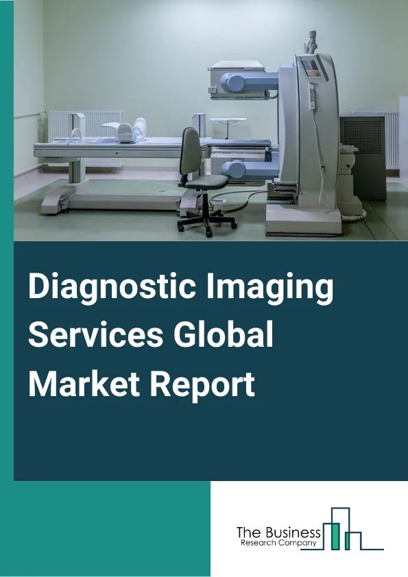Diagnostic Imaging Services Global Market Report 2025 – By Type (X-Ray Imaging, Ultrasound, Magnetic Resource Imaging, Computed Tomography, Nuclear Imaging, Mammography), By Application (Cardiology, Gynecology/OBS, Orthopedics And Musculoskeletal, Oncology, Neurology And Spine, General Imaging), By End User (Hospitals, Diagnostic Imaging Centers, Ambulatory Imaging Centers, Other End Users) – Market Size, Trends, And Global Forecast 2025-2034