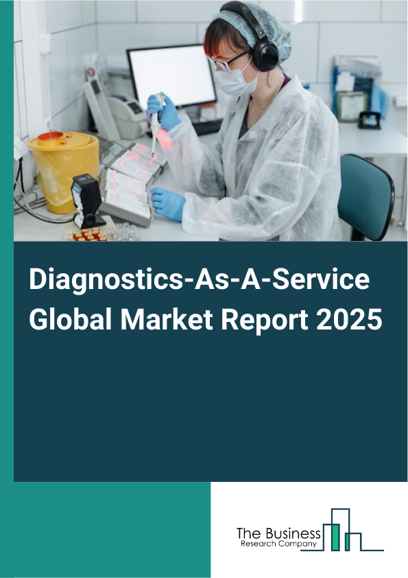Global Diagnostics-As-A-Service Market Report 2025