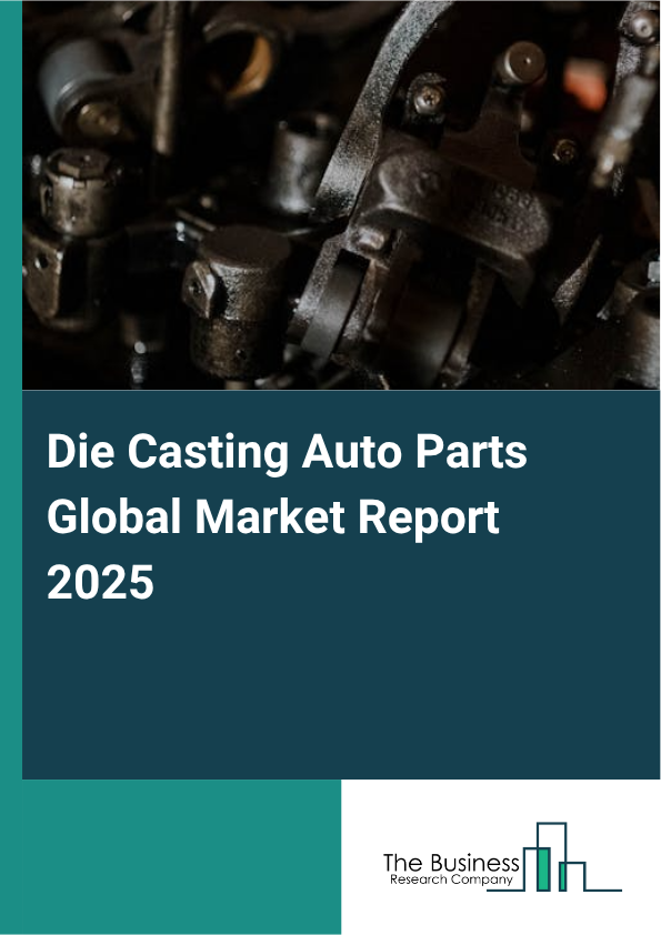 Global Die Casting Auto Parts Market Report 2025