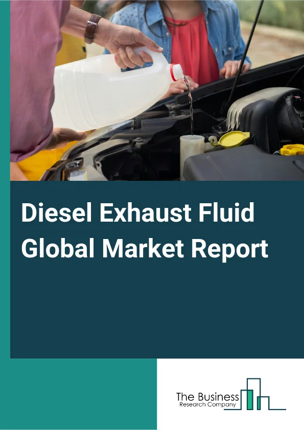 Global Diesel Exhaust Fluid Market Report 2025