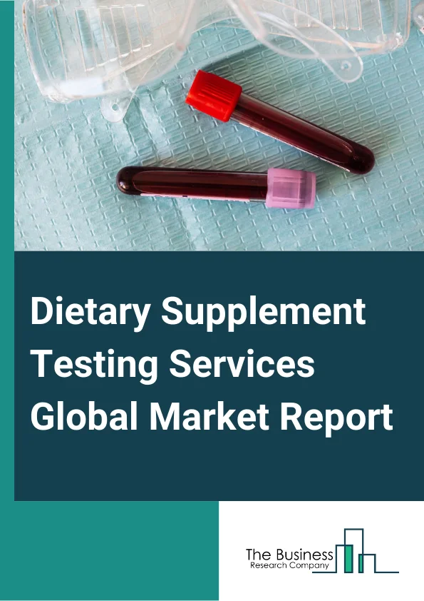 Dietary Supplement Testing Services Global Market Report 2025 – By Service (Stability Testing, Analytical Testing, Microbiological Testing, Regulatory Testing And Compliance, Other Services), By Ingredient (Herbal, Vitamins, Minerals, Amino Acids, Enzymes, Other Ingredients), By Service Provider (Testing laboratories, Contract research organizations (CROs), Regulatory consultants, Other Service Providers), By End-User (Manufacturers, Contract manufacturers, Distributors, Regulatory bodies) – Market Size, Trends, And Global Forecast 2025-2034