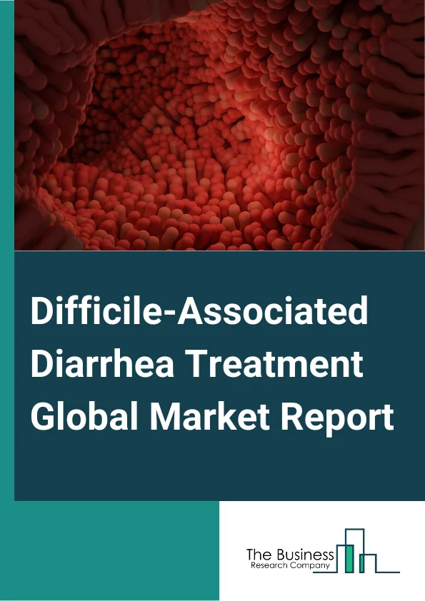Difficile-Associated Diarrhea Treatment Global Market Report 2025 – By Type (Narrow Spectrum Antibiotics, Broad Spectrum Antibiotics), By Distribution Channel (Hospital Pharmacy, Online Pharmacy, Retail Pharmacy), By End User (Hospitals, Homecare, Specialty Clinics, Other End-Users) – Market Size, Trends, And Global Forecast 2025-2034