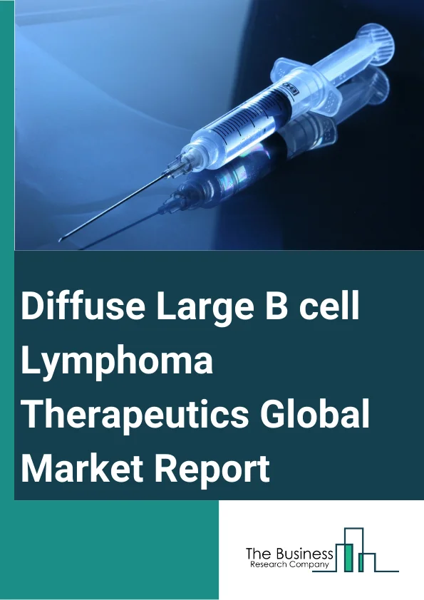 Global Diffuse Large B-cell Lymphoma Therapeutics Market Report 2025