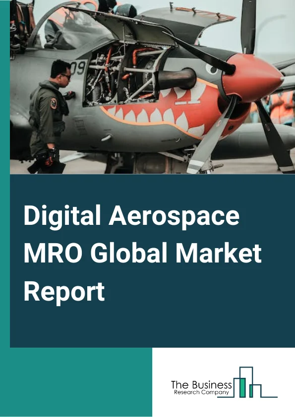 Digital Aerospace MRO Global Market Report 2024 – By Technology (Predictive Maintenance, AR Or VR, 3D Printing, Artificial Intelligence, Internet Of Things, Robotics, Others ), By Application (Inspection, Performance Monitoring, Predictive Analysis, Part Replacement, Mobility And Functionality), By End User (OEMs, Airlines, MROs, Others) – Market Size, Trends, And Global Forecast 2024-2033