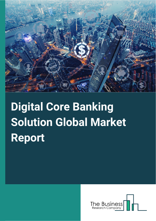 Global Digital Core Banking Solution Market Report 2025