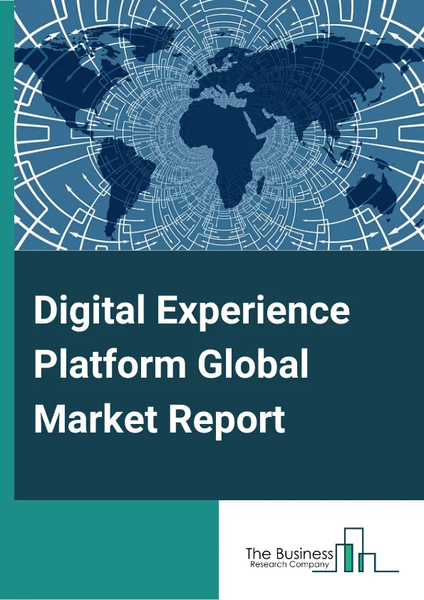 Digital Experience Platform Market Global Market Report 2023 – By Component (Platform, Services), By Deployment (Cloud, On Premises), By Application (Business to Consumer, Business to Business, Other Applications), By Vertical (Retail, BFSI, Travel and Hospitality, IT and Telecom, Healthcare, Manufacturing, Media and Entertainment, Public Sector, Other Verticals), By Organisation size (Large Enterprise, Small and Medium Enterprise) – Market Size, Trends, And Global Forecast 2023-2032