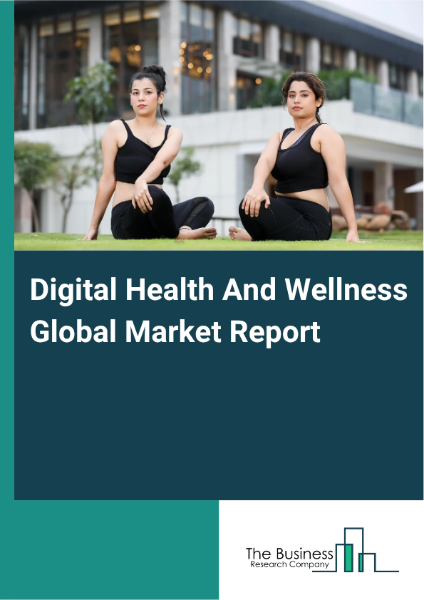 Global Digital Health And Wellness Market Report 2025